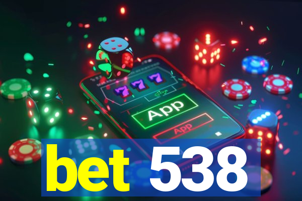 bet 538